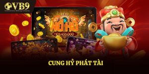 Cung Hỷ Phát Tài - Mẹo Chơi Đem Về Nhiều Cơ Hội Thắng Lớn