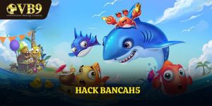 Hack Bancah5 - Mẹo Chơi Tăng Được Cơ Hội Chiến Thắng