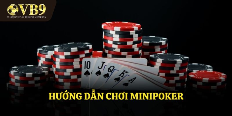 Hướng dẫn chi tiết cách chơi minipoker