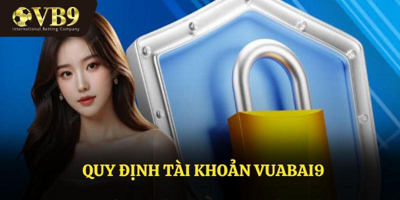 Quy định tài khoản sử dụng VUABAI9