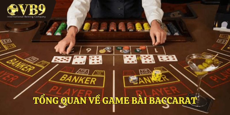 Tổng quan về game bài baccarat