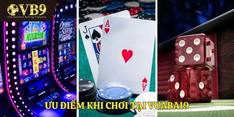 Ưu điểm khi chơi tại Vuabai9